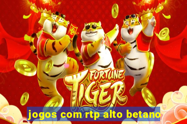 jogos com rtp alto betano